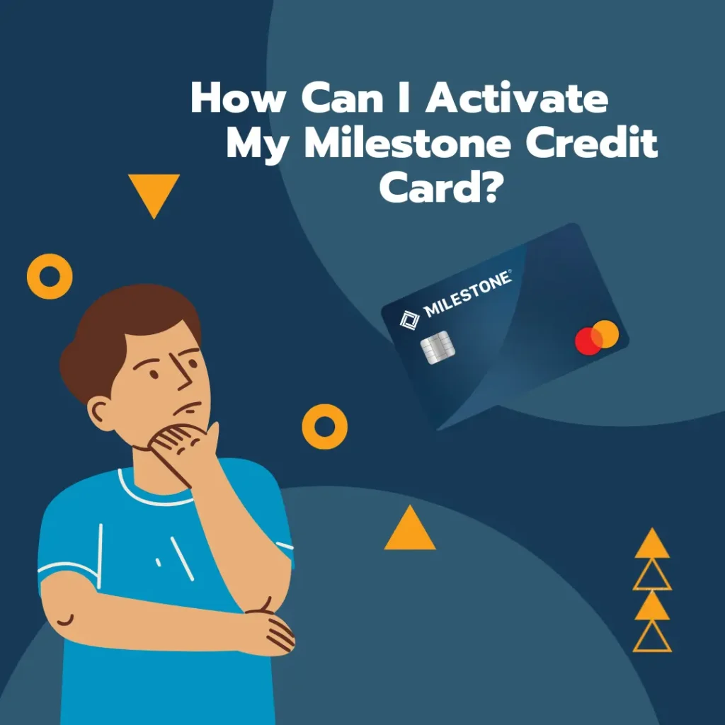 How Can I Activate 
My Milestone Credit Card